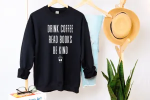 Drink Coffee Read Books Be Kind Sweatshirt | Book Lover Sweatshirt | Booktok Sweater