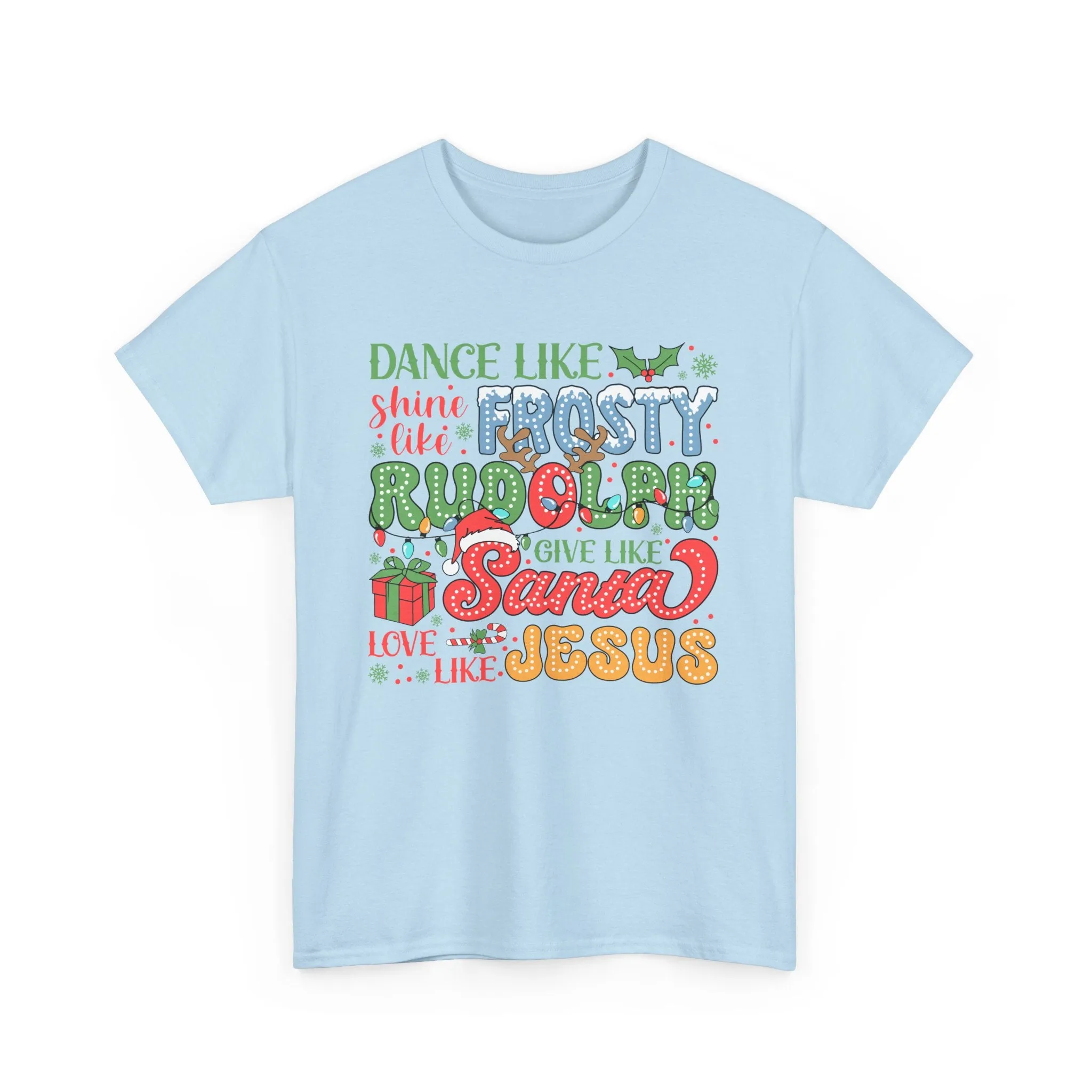 Festive Christmas Tee - 'Dance Like Frosty, Give Like Santa, Love Like Jesus'