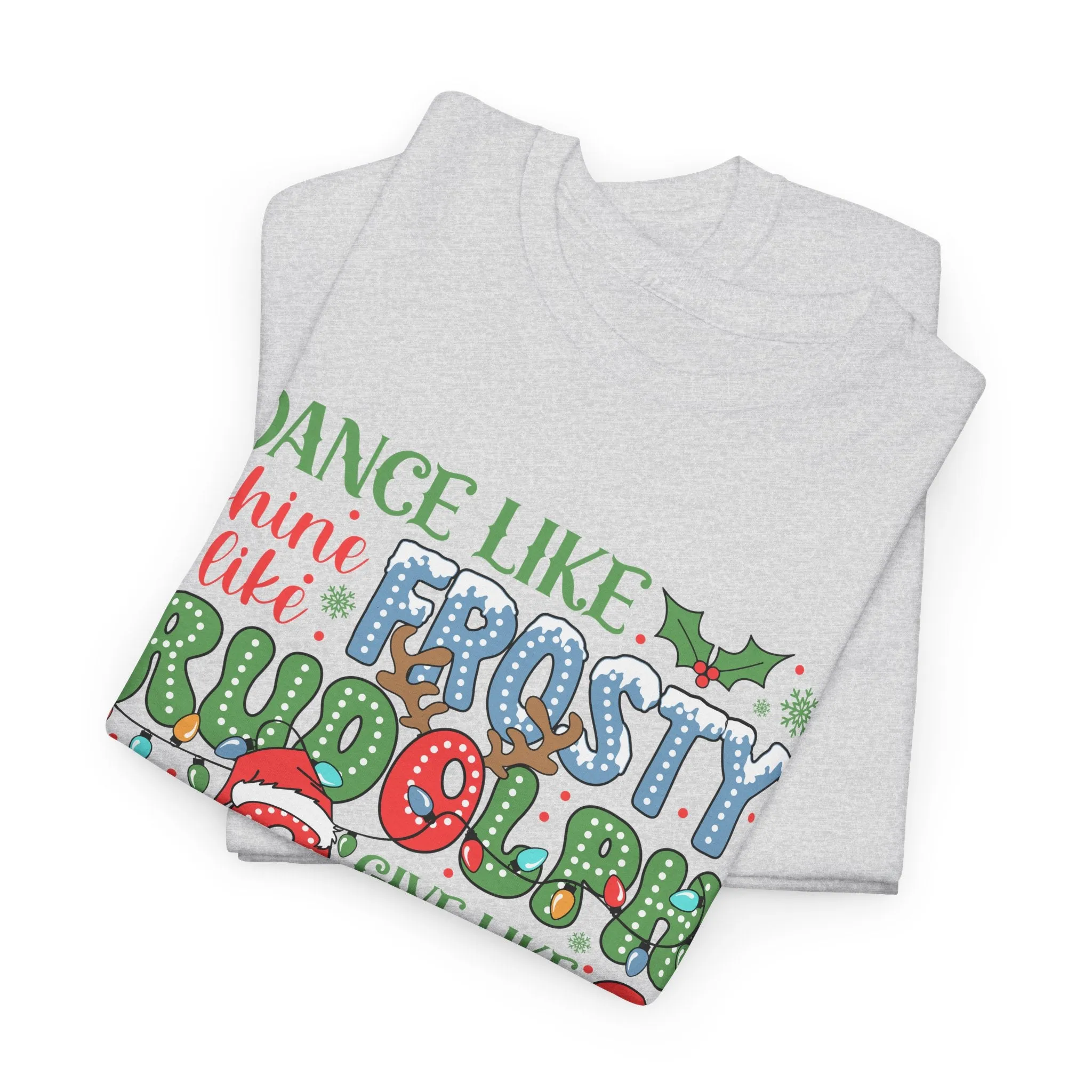 Festive Christmas Tee - 'Dance Like Frosty, Give Like Santa, Love Like Jesus'