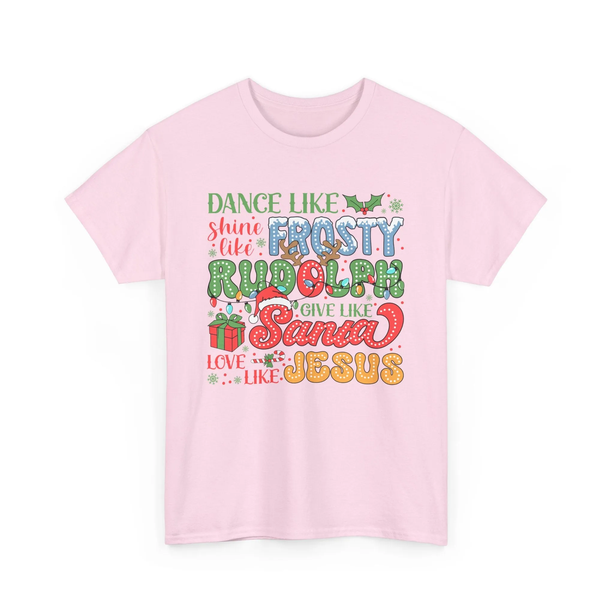 Festive Christmas Tee - 'Dance Like Frosty, Give Like Santa, Love Like Jesus'