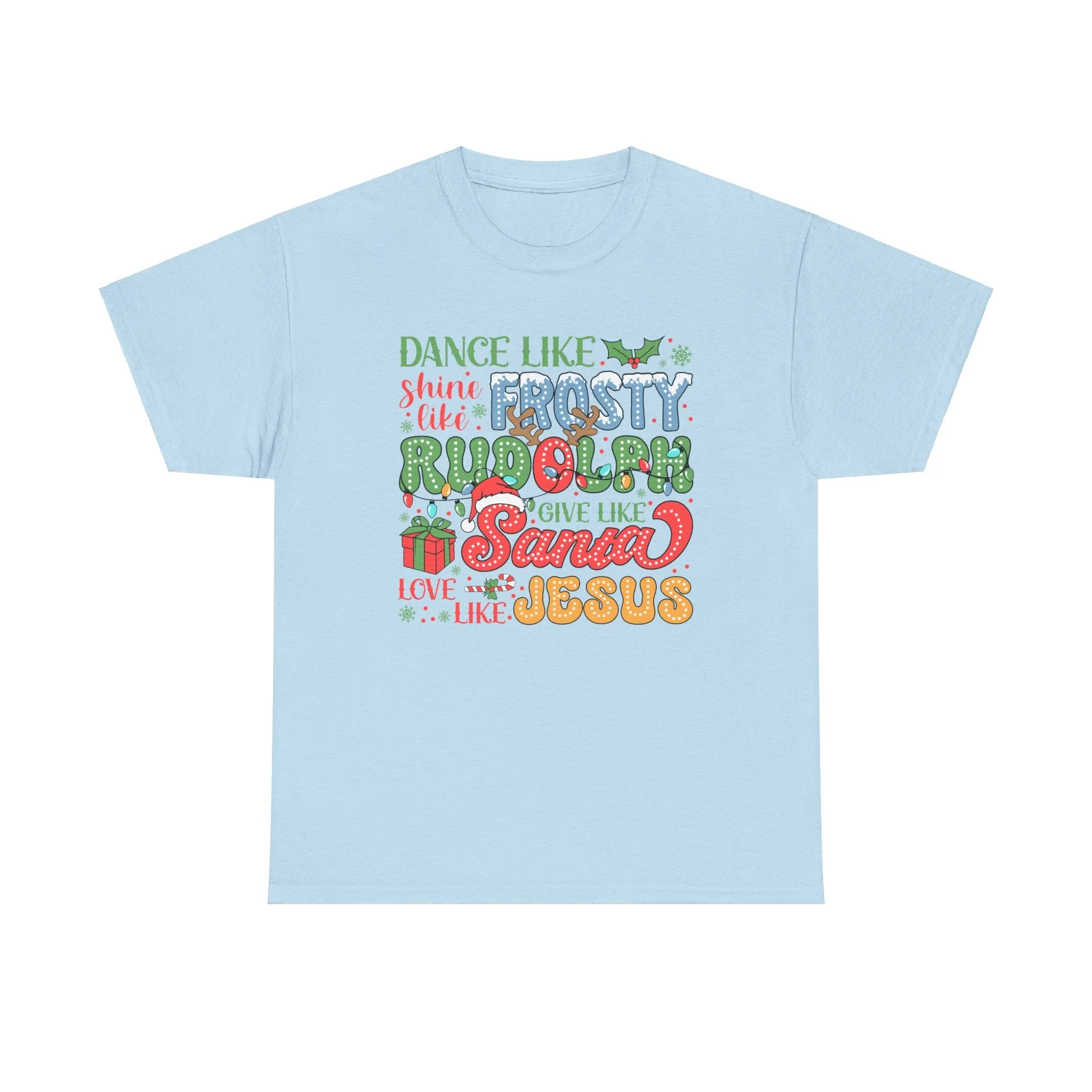 Festive Christmas Tee - 'Dance Like Frosty, Give Like Santa, Love Like Jesus'