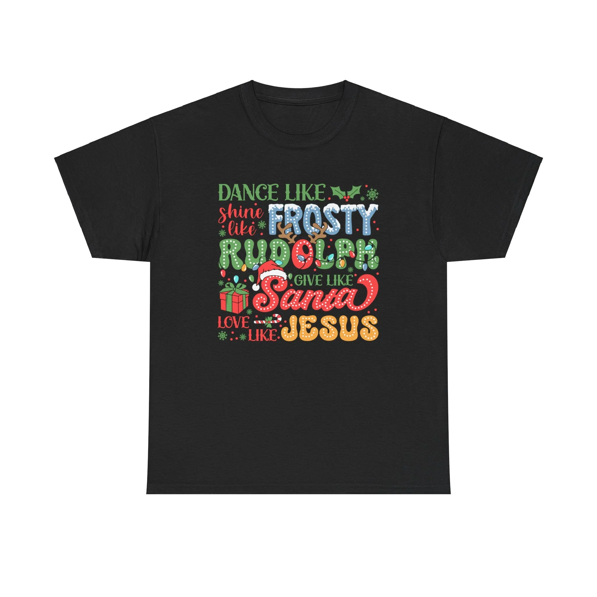 Festive Christmas Tee - 'Dance Like Frosty, Give Like Santa, Love Like Jesus'