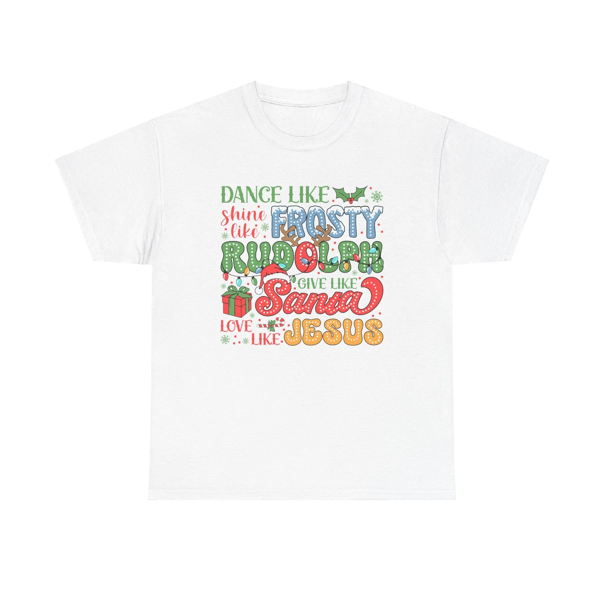 Festive Christmas Tee - 'Dance Like Frosty, Give Like Santa, Love Like Jesus'