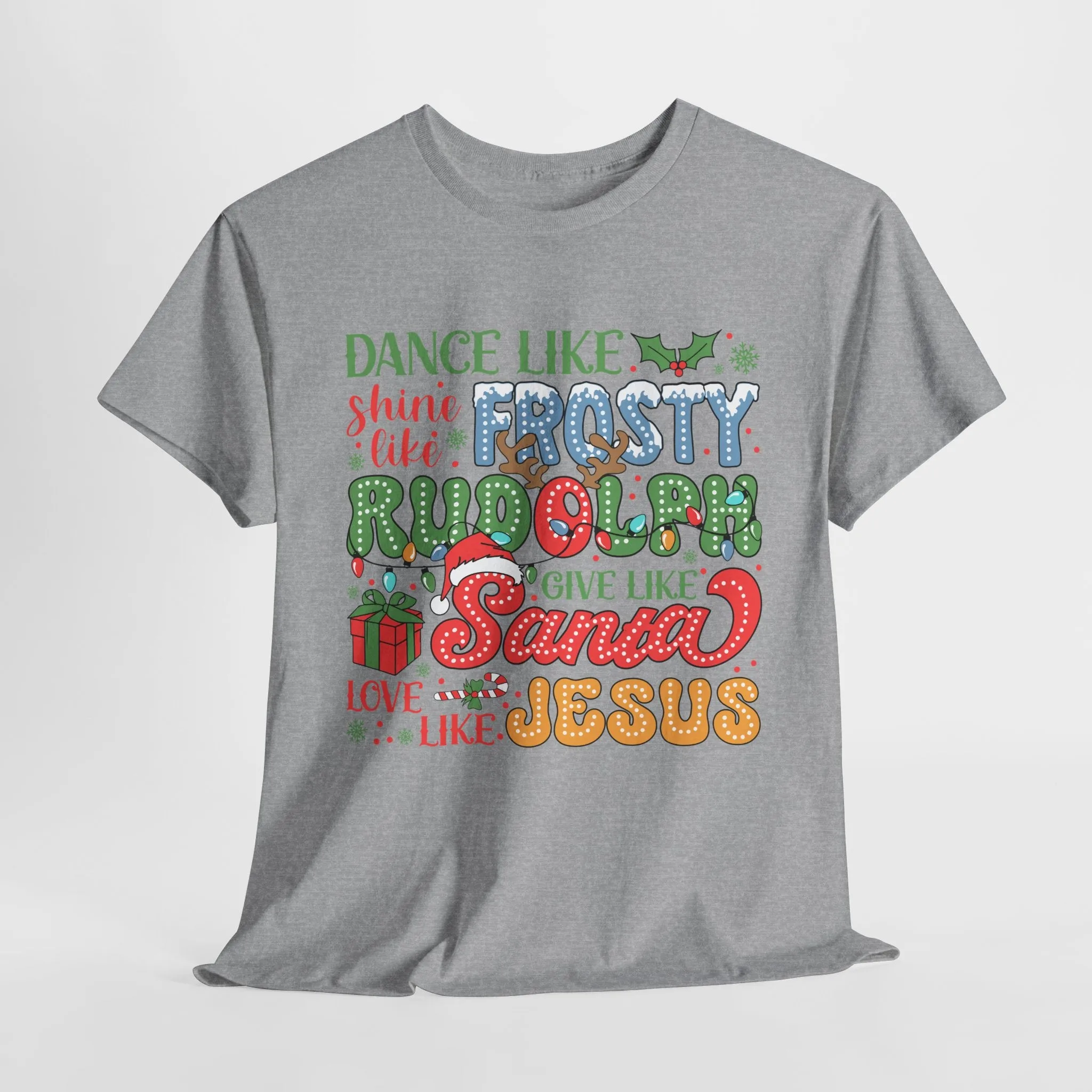 Festive Christmas Tee - 'Dance Like Frosty, Give Like Santa, Love Like Jesus'