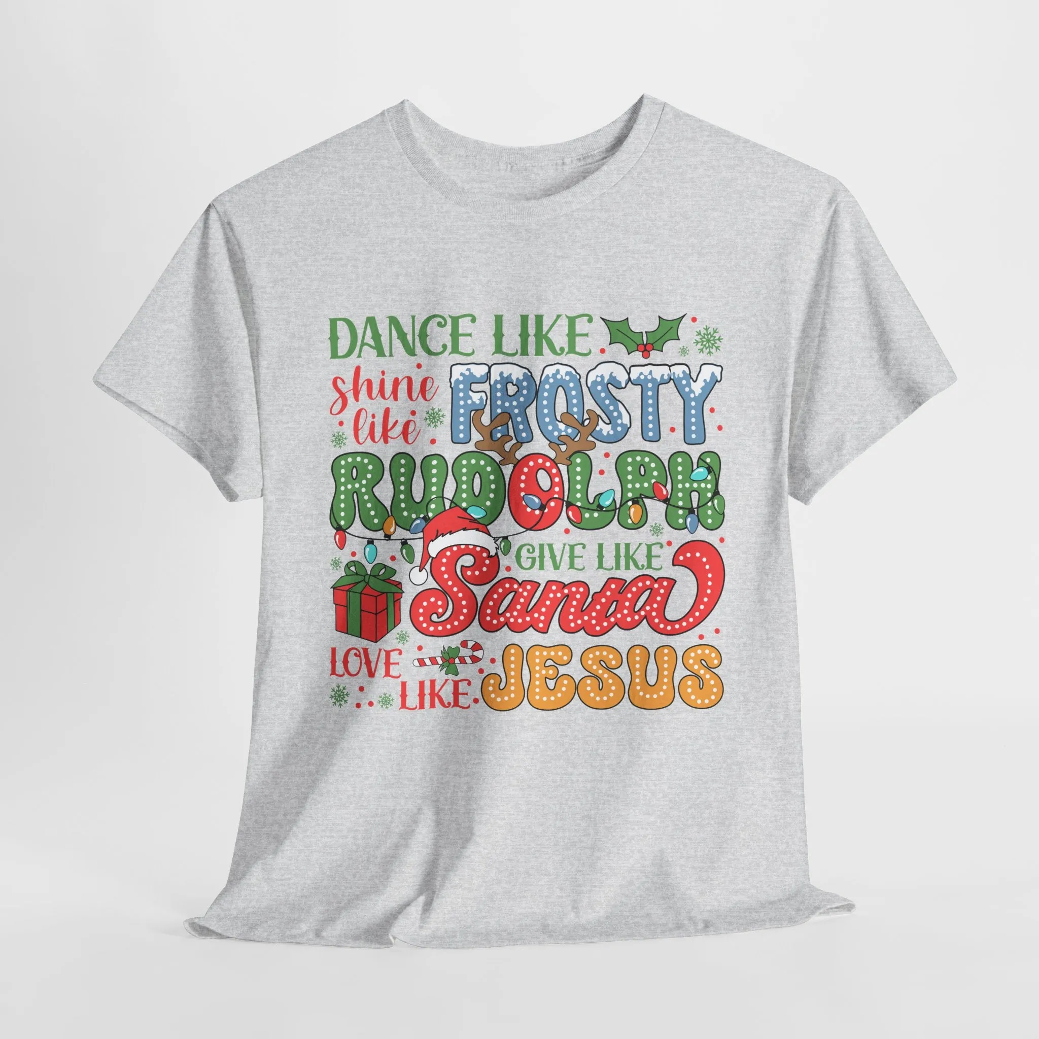 Festive Christmas Tee - 'Dance Like Frosty, Give Like Santa, Love Like Jesus'