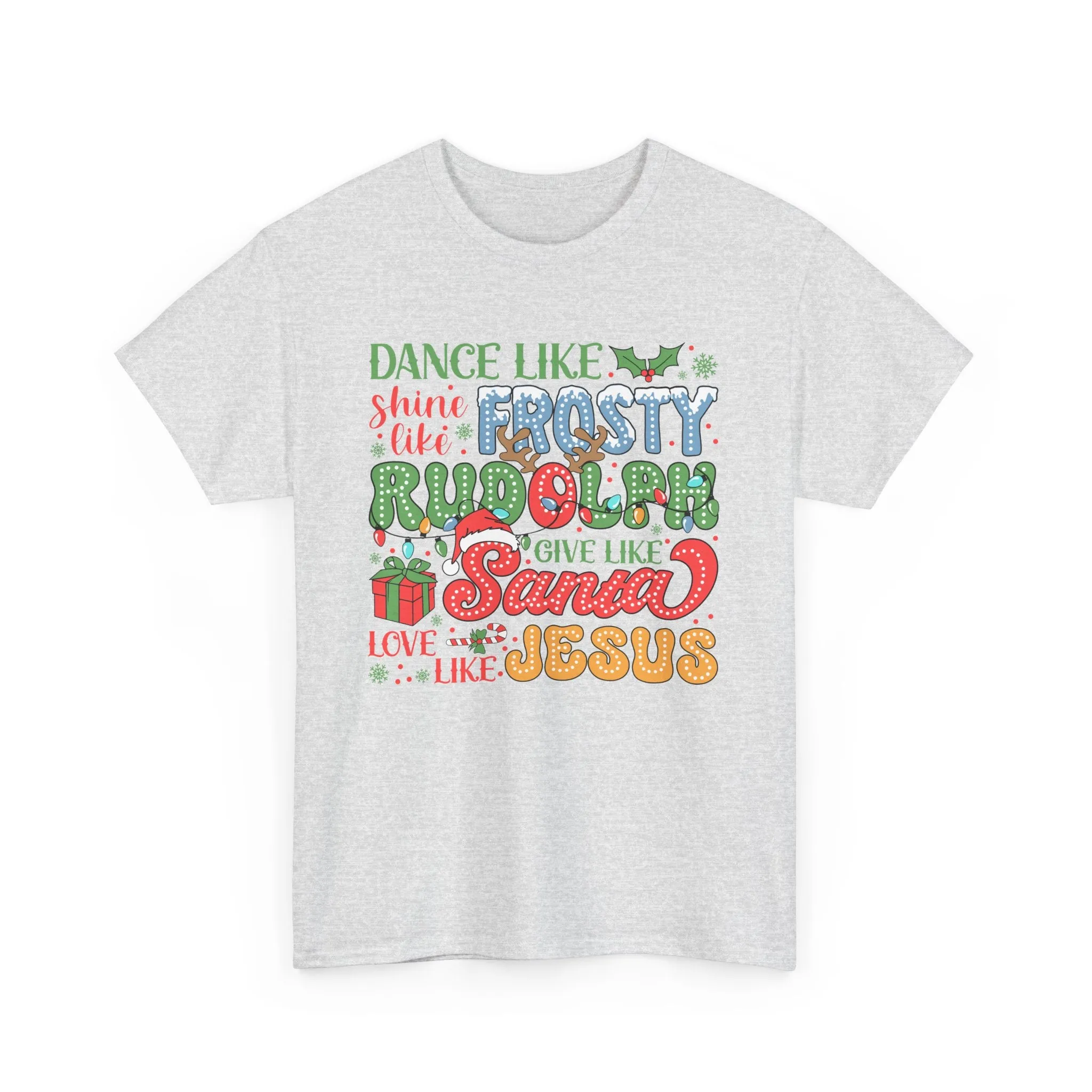 Festive Christmas Tee - 'Dance Like Frosty, Give Like Santa, Love Like Jesus'