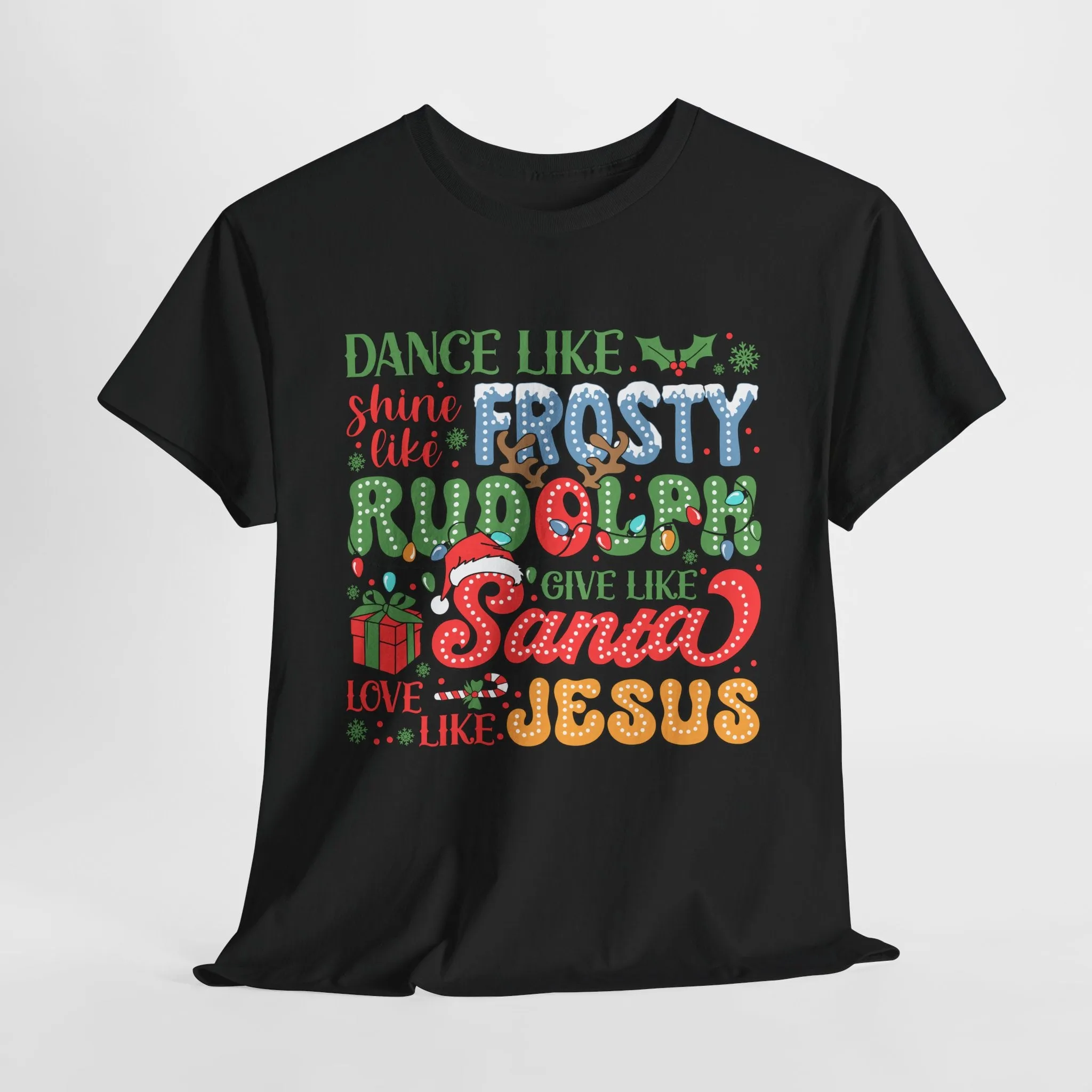 Festive Christmas Tee - 'Dance Like Frosty, Give Like Santa, Love Like Jesus'