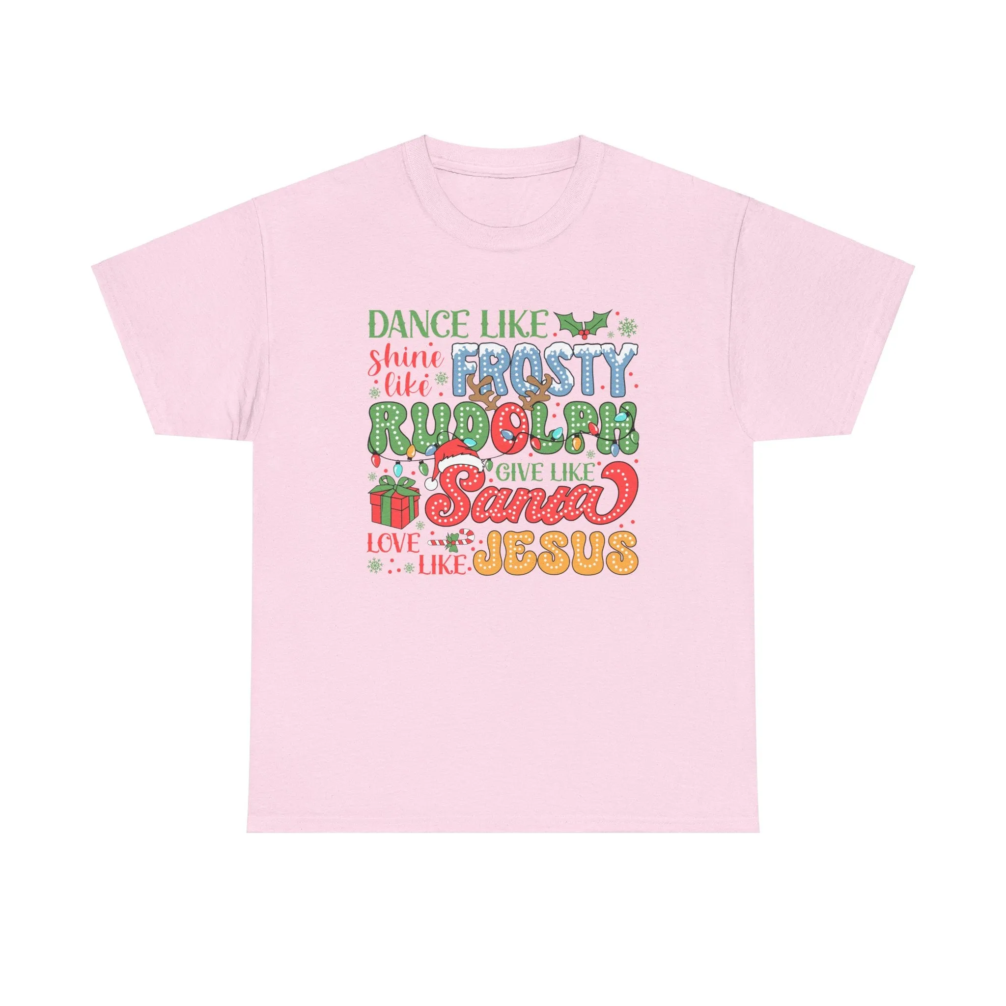 Festive Christmas Tee - 'Dance Like Frosty, Give Like Santa, Love Like Jesus'