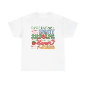 Festive Christmas Tee - 'Dance Like Frosty, Give Like Santa, Love Like Jesus'