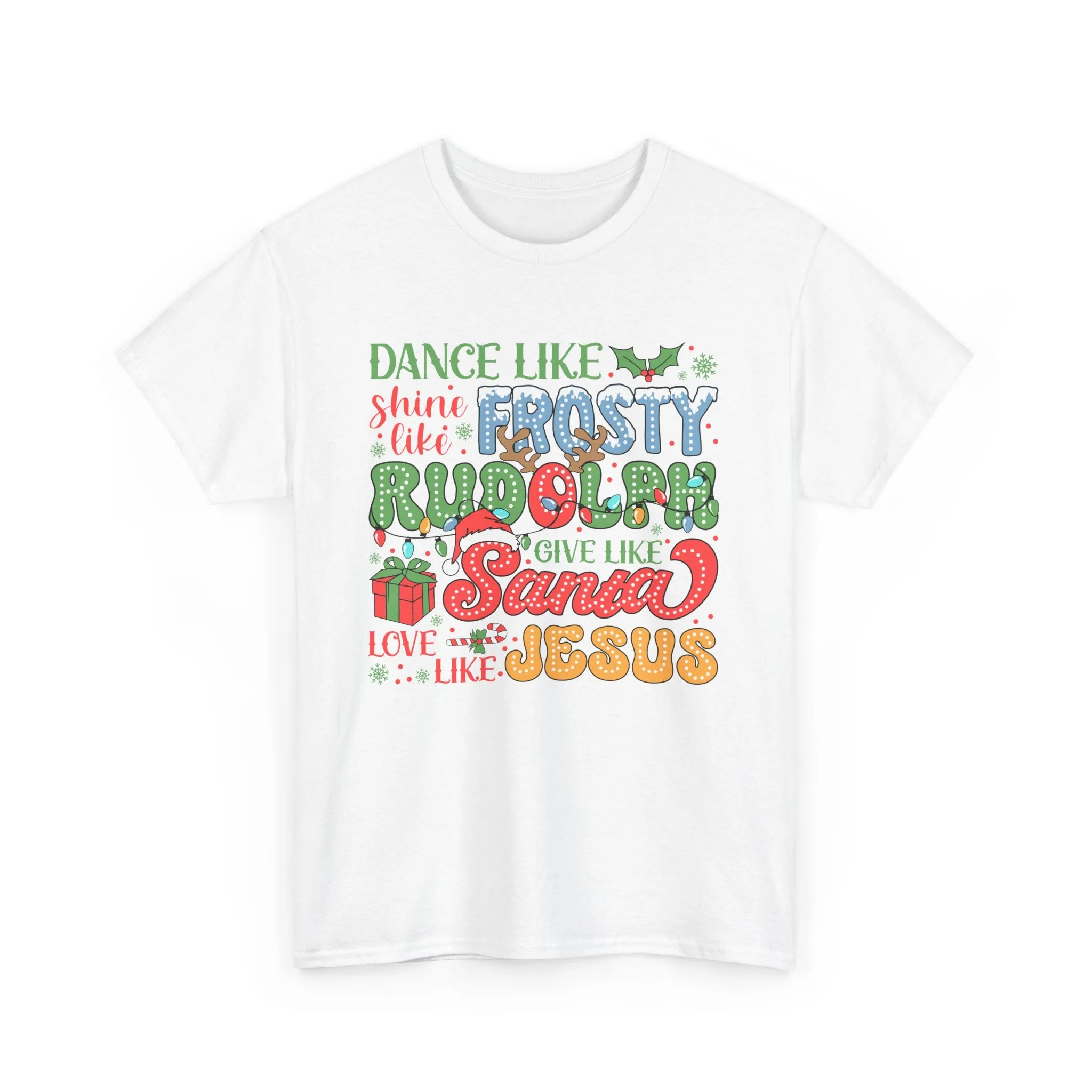 Festive Christmas Tee - 'Dance Like Frosty, Give Like Santa, Love Like Jesus'