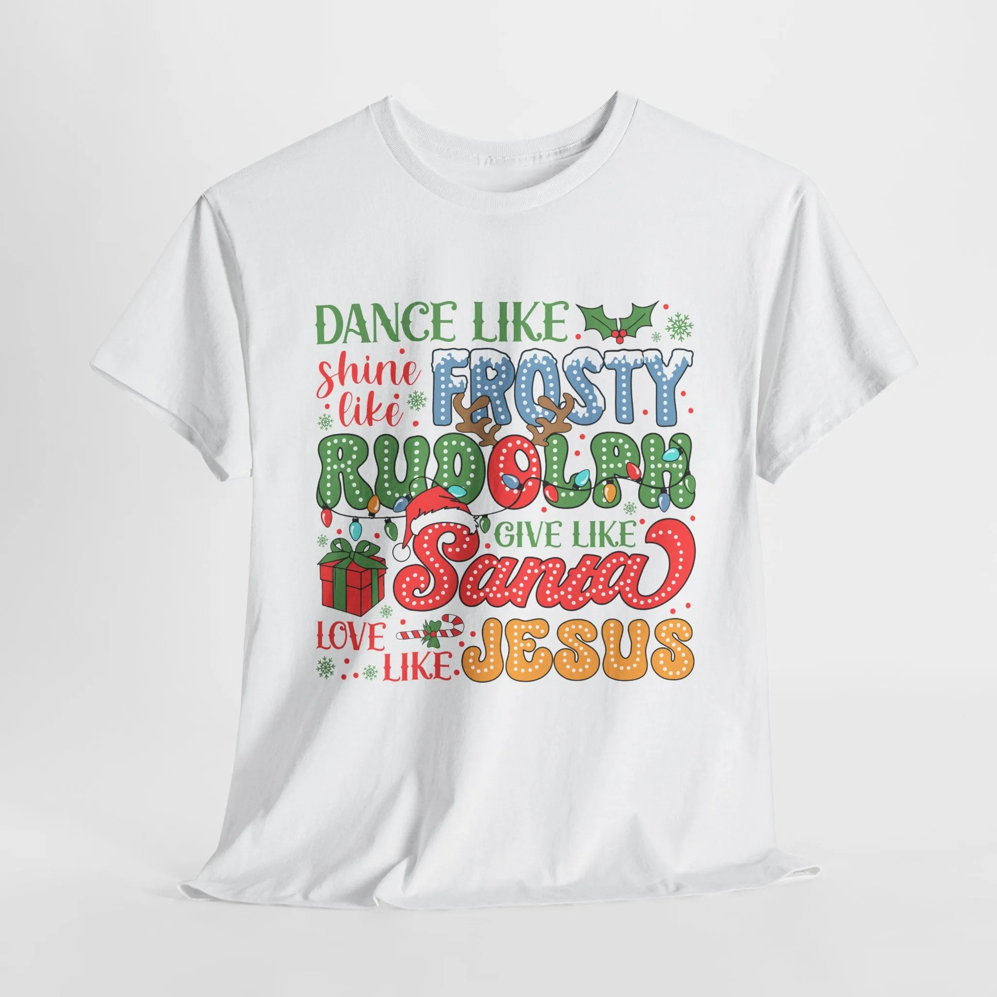 Festive Christmas Tee - 'Dance Like Frosty, Give Like Santa, Love Like Jesus'